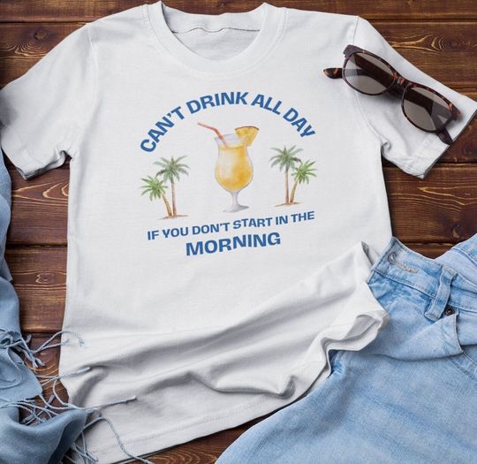 Discover Can't Drink All Day if You Don't Start in the Morning - Tropical Cocktail - T-Shirt