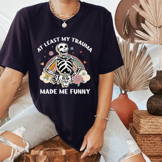 Discover Mental Health Shirt, At Least My Trauma Made Me Funny Shirt