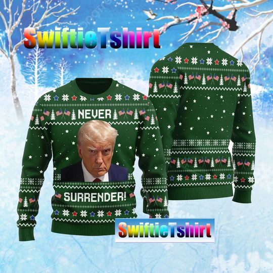 Discover Christmas Trump Ugly Sweater, Donald T r u mp Ugly Sweater, Never Surrender 3d sweater