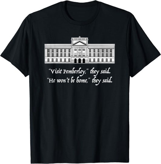 Discover Visit Pemberley He Won't Be Home They Said Jane Austen Meme T-Shirt