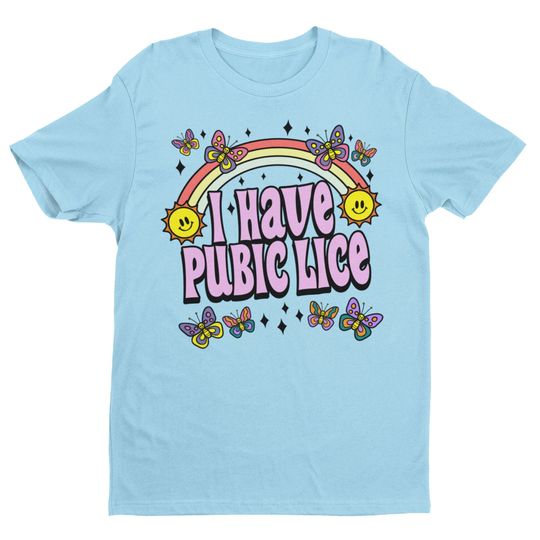 Discover I Have Pubic Lice, Funny Shirt, Sarcastic Shirt, Oddly Specific, Meme Shirt, Ironic Shirt