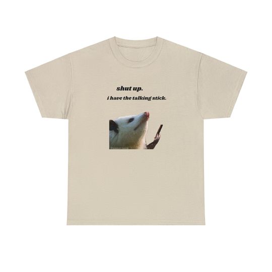 Discover Shut Up I Have the Talking Stick Possum Meme Shirt