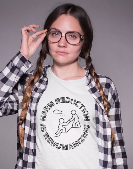 Discover Harm Reduction Is Rehumanizing Shirt