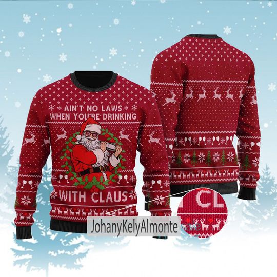 Discover Aint No Laws When You're Drinking With Claus Ugly Sweater