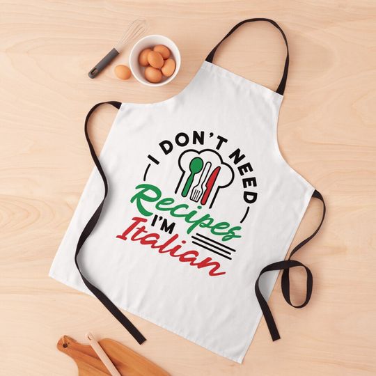 Discover I Don't Need Recipes I'm Italian Apron