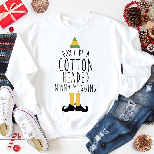 Discover Don't Be A Cotton Headed Ninny Muggins Sweatshirt