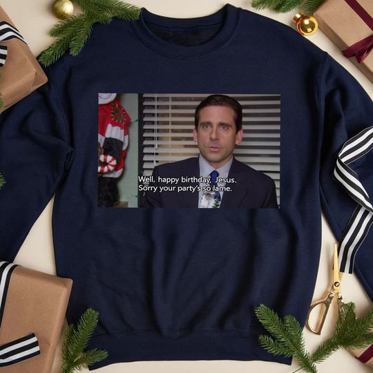 Discover Well Happy Birthday Jesus Sorry Your Party's So Lame Sweatshirt