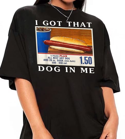 Discover I Got That Dog In Me, Funny Hot Dogs Combo T-Shirt,Funny Costco Hotdog Shirt,Keep 150 Dank Meme Shirt,Hot Dog T-shirt