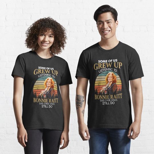 Discover Some Of Us Grew Up Listening To Bonnie Raitt The Cool Ones Still Do Vintage T-Shirt