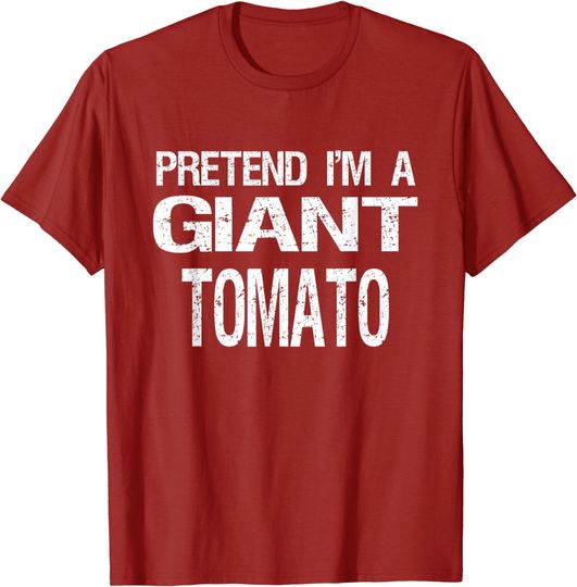 Discover Pretend I'm A Giant Tomato T-Shirt Halloween Costume T-Shirt