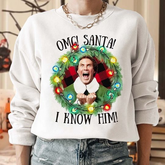Discover OMG Santa I Know Him Sweatshirt, Buddy Santa Claus