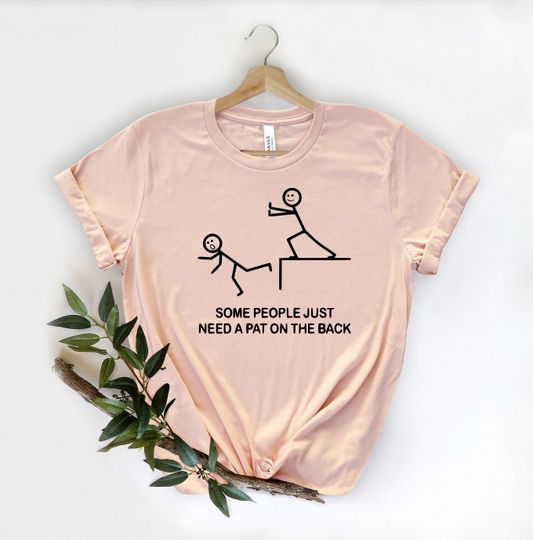 Discover Some People Just Need a Pat On The Back Shirt