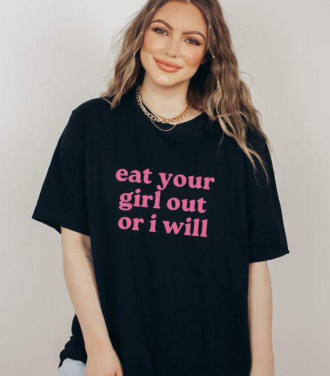 Discover Eat Your Girl Out Or I Will, Soft Unisex T-Shirt