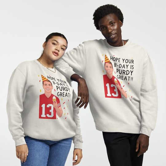 Discover Brock Purdy Hope Your Birthday is Purdy Great Pullover Sweatshirt
