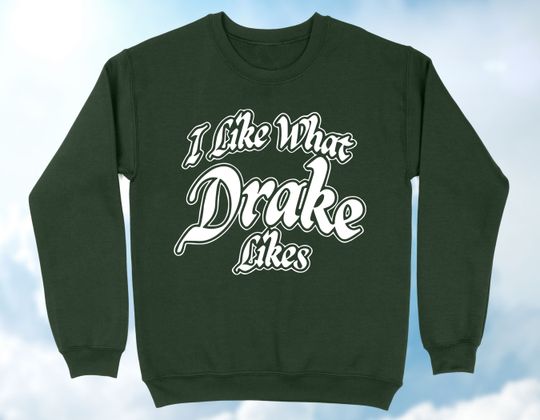 Discover I Like What Drake Likes Crewneck Sweatshirt