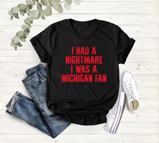 Discover Nightmare I Was A Michigan Fan Shirt, Football Tee, Football Lover Shirt