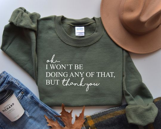 Discover Ok, I won't Be Doing Any of That But Thank You Sweatshirt, Tv Show Themed Sweatshirt