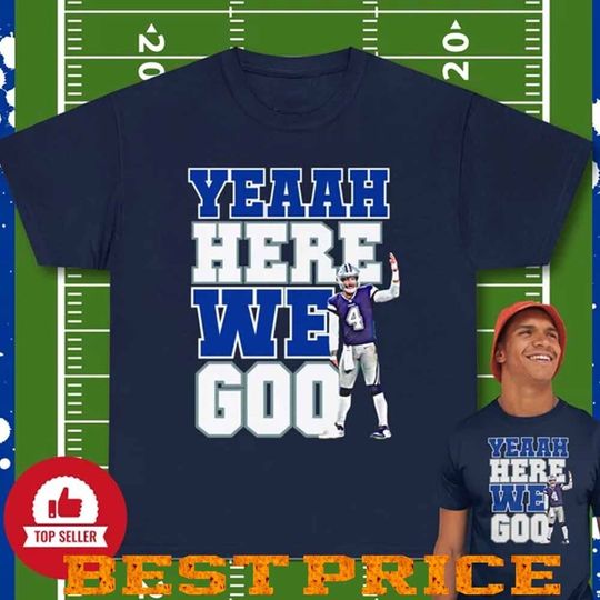Discover Dak Prescott Football T-Shirt - Dak Prescott Yeaah Here We Go