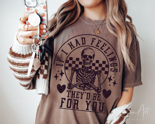 Discover If I Had Feelings They'd Be For You  Valentine's Day Skeleton