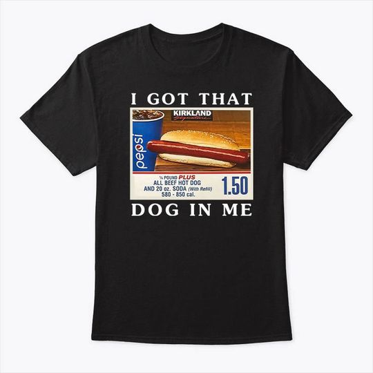 Discover I Got That Dog In Me - Keep 150 Dank Meme Shirt