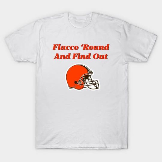 Discover Flacco ‘Round And Find Out - Browns - T-Shirt