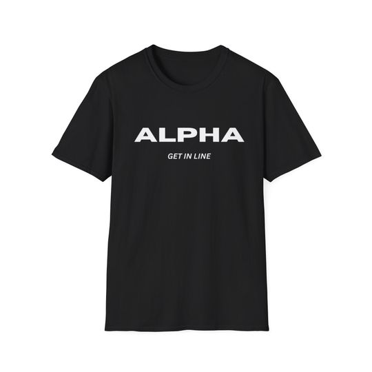 Discover Alpha Male - Get In Line - Softstyle T-Shirt