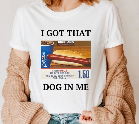 Discover I Got That Dog In Me Shirt, Dank Meme Shirt, Costco Hot Dog Combo