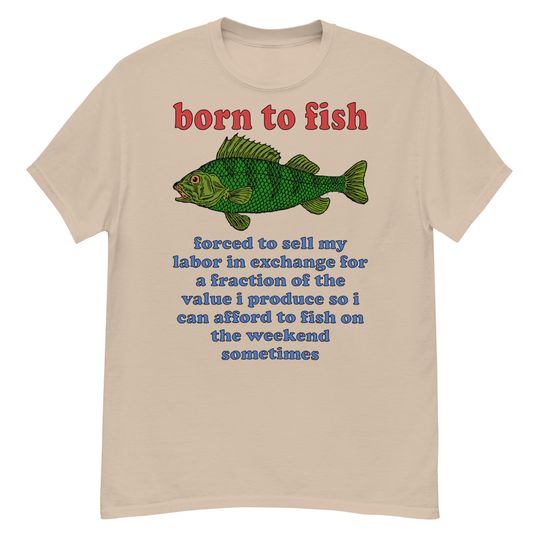 Discover Born To Fish Forced To Sell My Labor - Fishing