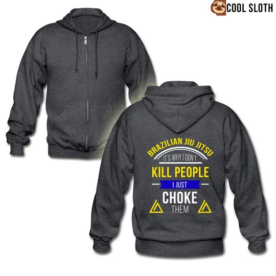 Discover Brazilian Jiu jitsu, it's why I don't kill people, I just choke them Zip Hoodie