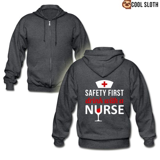 Discover Safety first, drink with a nurse Zip Hoodie