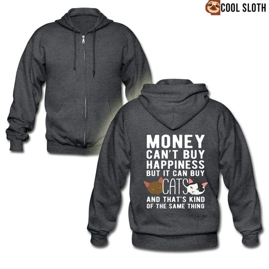 Discover Money can't buy happiness, but it can buy cats and that's kind of the same thing Zip Hoodie