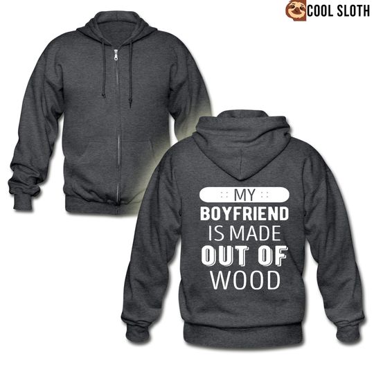Discover My boyfriend is made out of wood Zip Hoodie Skaters Gift
