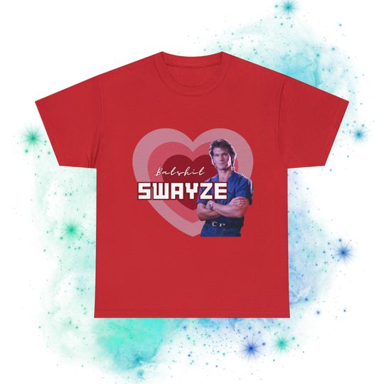 Discover Batshit Swayze Patrick Swayze Superfan Tshirt