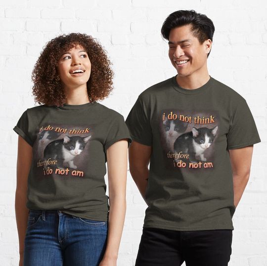 Discover I do not think therefore I do not am - cat meme portrait Classic T-Shirt