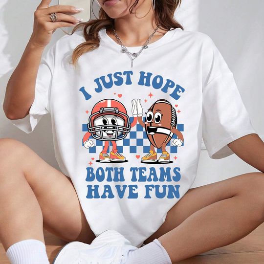 Discover Football Shirt, I Just Hope Both Teams Have Fun, Football Game Shirt