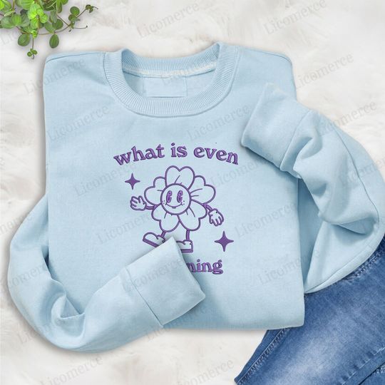 Discover Embroidered What is even happening Sweatshirt, Lovely Valentine's Day, Cute Valentine Shirt