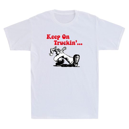 Discover Truckin T-shirt Keep On Truckin Funny Meme Vintage