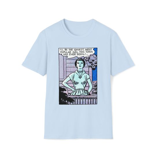 Discover Unisex Soft T-Shirt - I'll Be The Gayest Most Popular Girl This Town Has Ever Seen