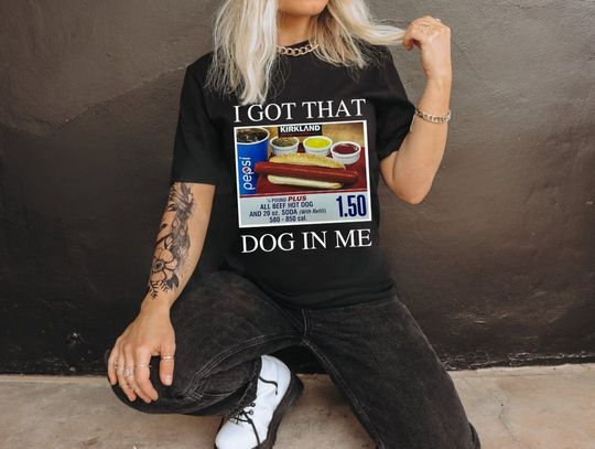 Discover I Got That Hot Dog In Me Costco Shirt Keep 150 Dank Meme Quote Shirt