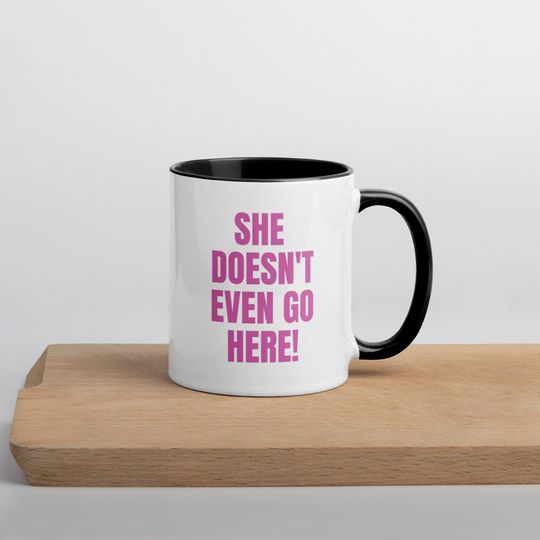 Discover Mean Girls Mug, She Doesn't Even Go Here Mug, Funny Movie Mug