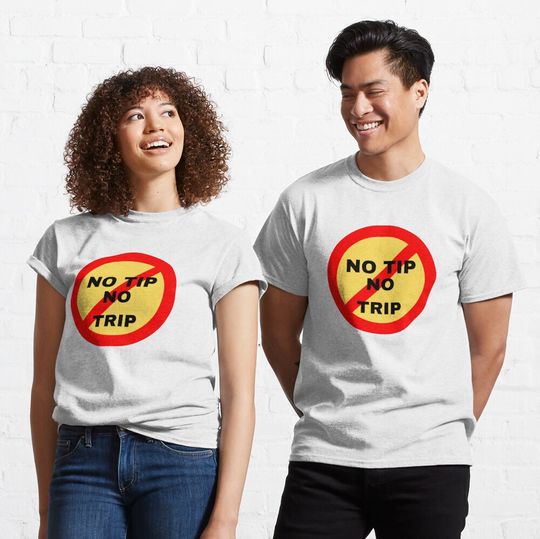 Discover NO TIP NO TRIP Classic T-Shirt