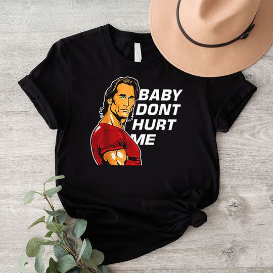 Discover Mike O'Hearn Meme T-Shirt, Baby Don't Hurt Me T-Shirt