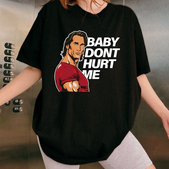 Discover Baby Dont Hurt Me Funny T-Shirt, Mike O'Hearn Meme Shirt