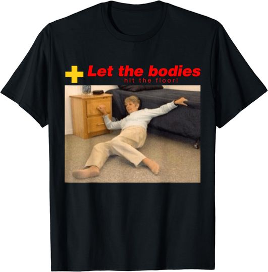 Discover let the bodies hit the floor shirt T-Shirt