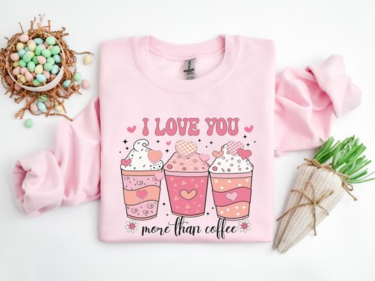 Discover I Love You More Than Coffee Shirt, Valentines Day Shirt, Valentines Day Sweatshirt