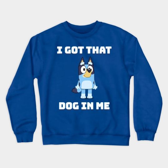 Discover I Got That Dog in Me (BlueyDad) - BlueyDad - Sweatshirt