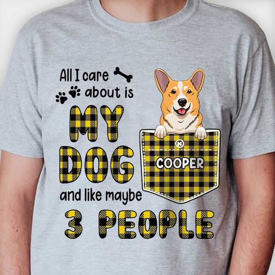Discover All I Care About Is My Dog - Personalized T-shirt