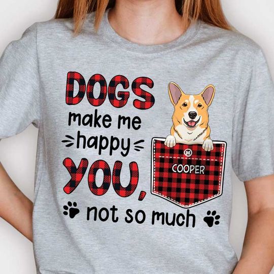 Discover Dogs Make Me Happy - You, Not So Much - Personalized T-shirt