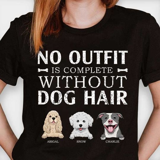 Discover No outfit is complete without dog hair - Personalized Custom Unisex T-shirt