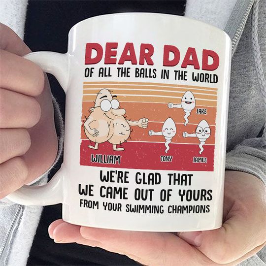 Discover Dear Dad We're Glad That We Came Out Of Yours - Gift For Father's Day, Personalized Mug